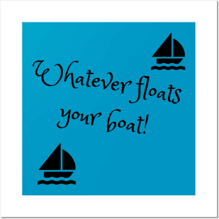 Whatever floats your boat Posters and Art